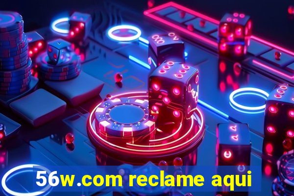 56w.com reclame aqui