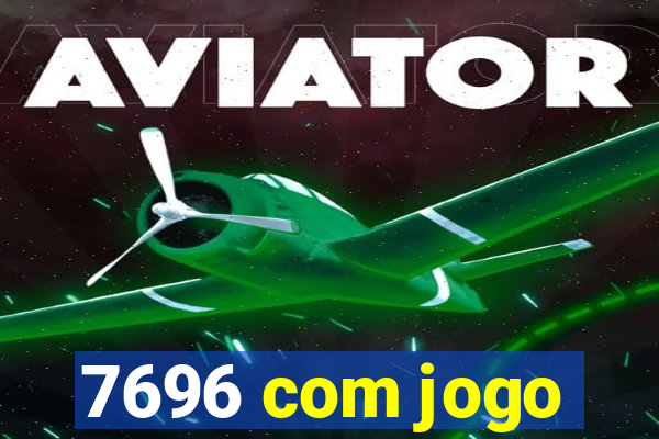 7696 com jogo