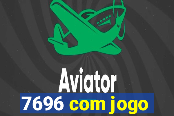 7696 com jogo