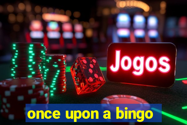 once upon a bingo