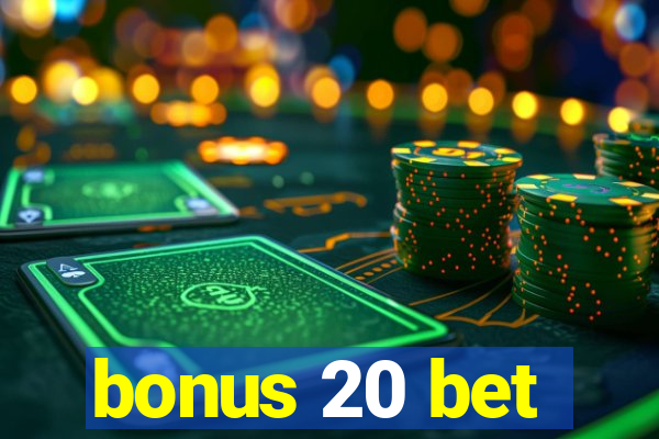 bonus 20 bet