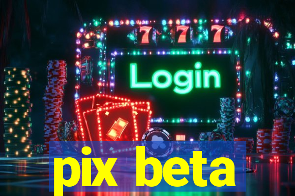 pix beta