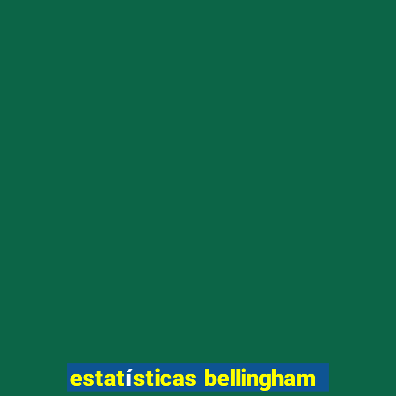 estatísticas bellingham