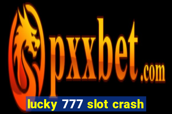 lucky 777 slot crash