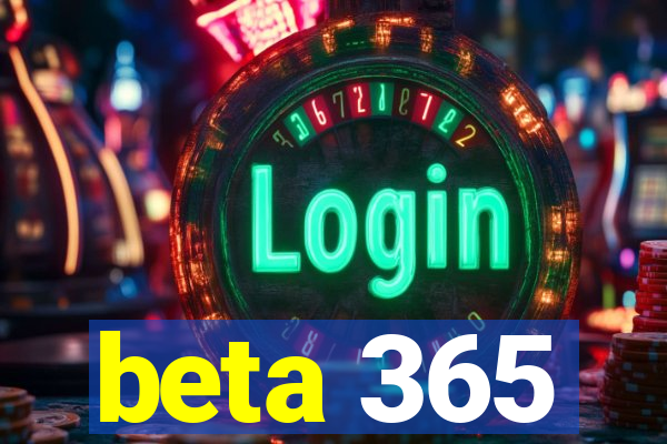 beta 365