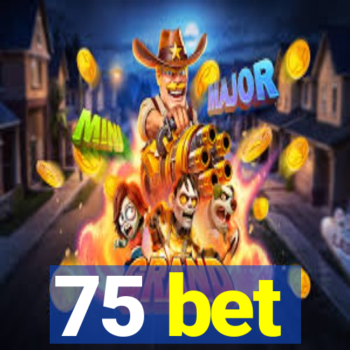 75 bet