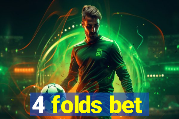 4 folds bet