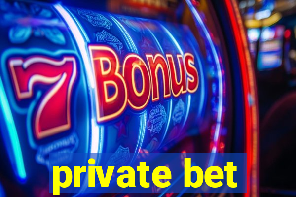 private bet