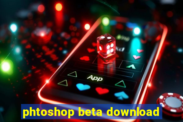 phtoshop beta download