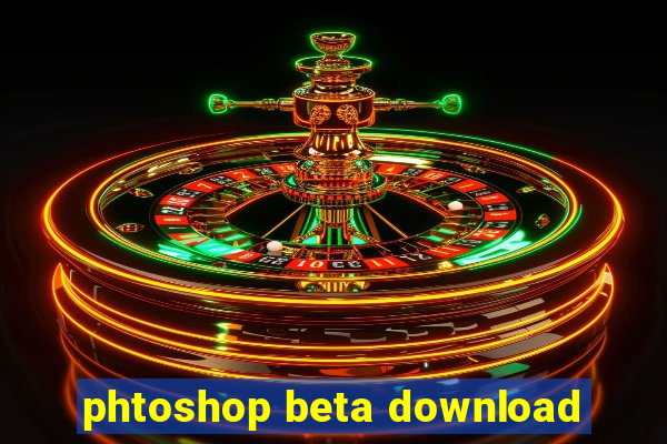 phtoshop beta download