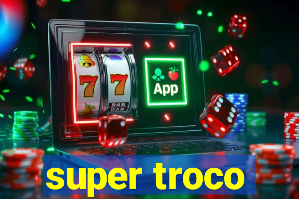 super troco