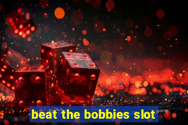 beat the bobbies slot