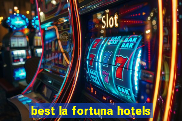 best la fortuna hotels