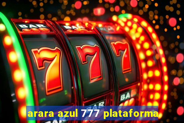 arara azul 777 plataforma