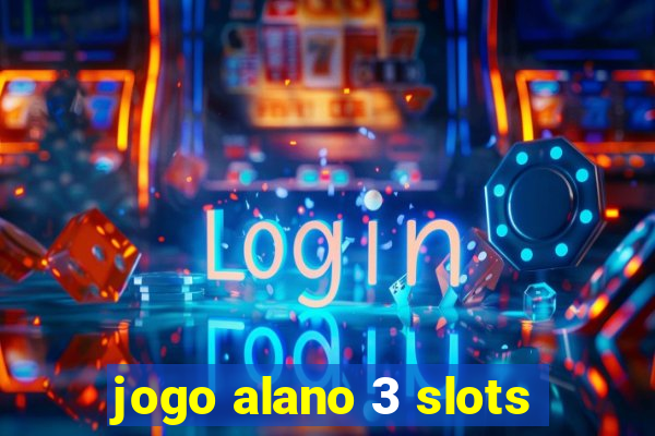 jogo alano 3 slots