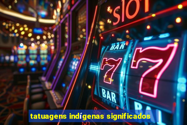 tatuagens indígenas significados