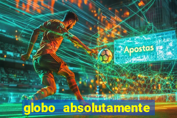 globo absolutamente tudo com