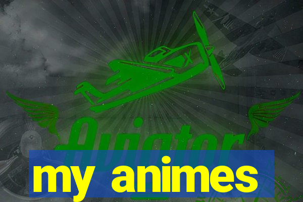 my animes