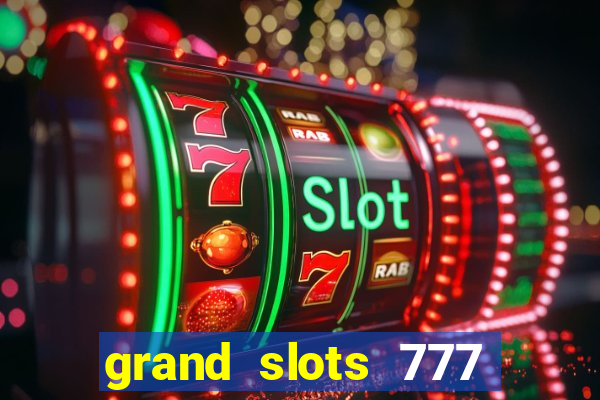 grand slots 777 paga mesmo