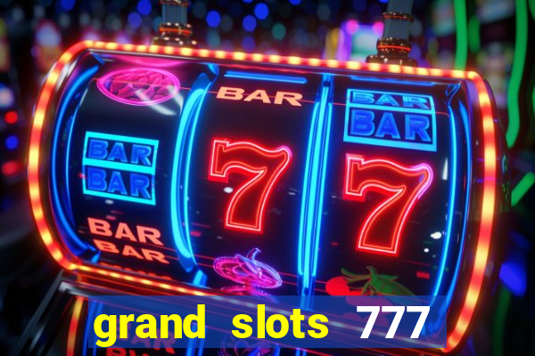 grand slots 777 paga mesmo