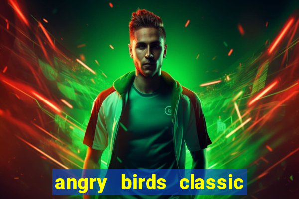 angry birds classic 1.0 apk