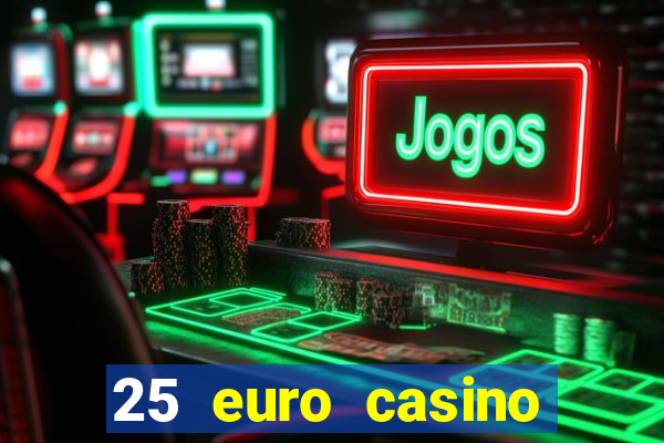 25 euro casino bonus ohne einzahlung