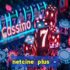 netcine plus - filmes e séries