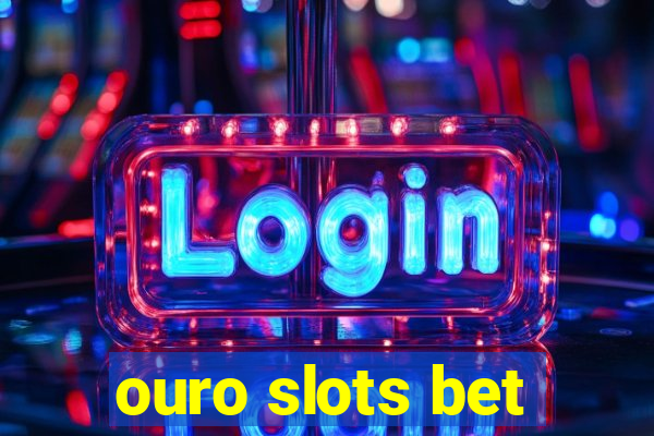 ouro slots bet