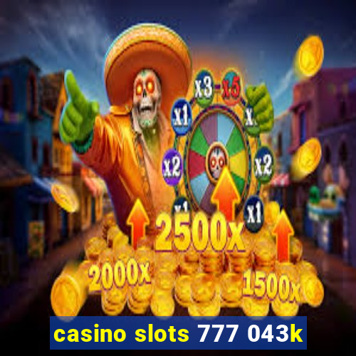 casino slots 777 043k