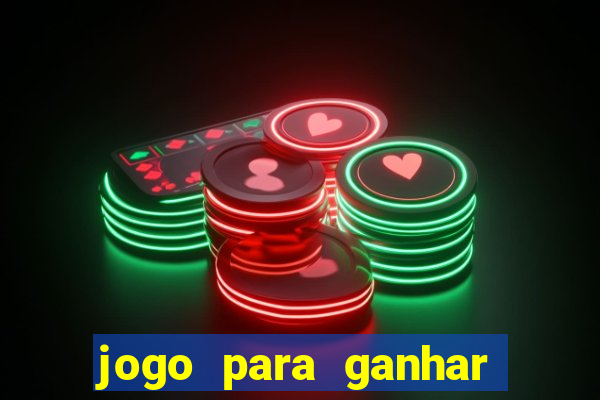 jogo para ganhar dinheiro do tigrinho