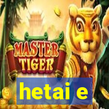 hetai e