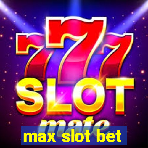 max slot bet