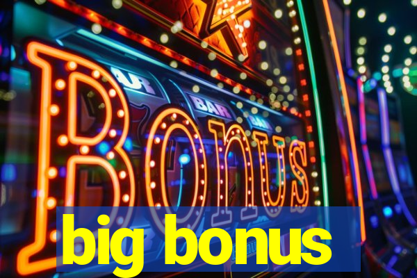 big bonus