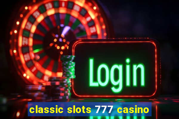 classic slots 777 casino