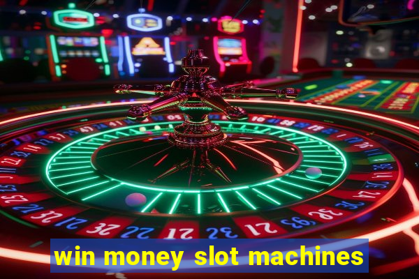 win money slot machines