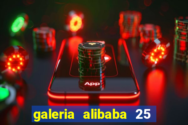 galeria alibaba 25 de março