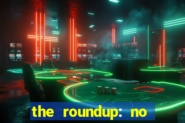 the roundup: no way out online legendado