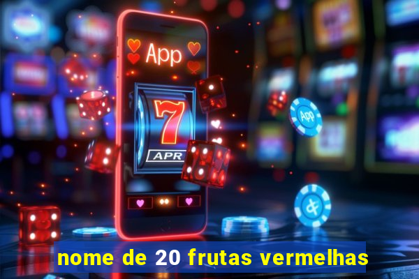 nome de 20 frutas vermelhas