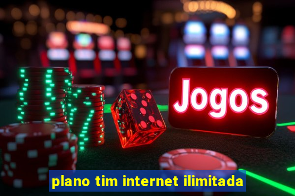 plano tim internet ilimitada