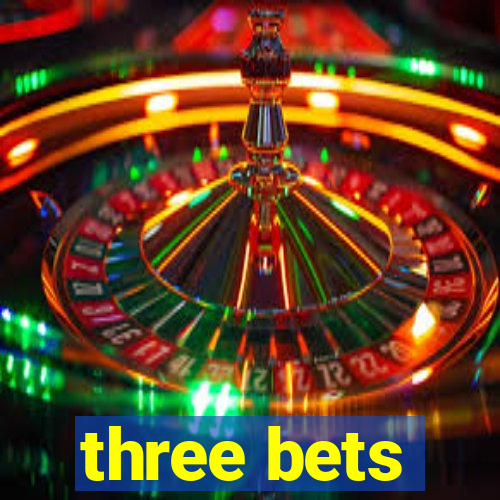 three bets