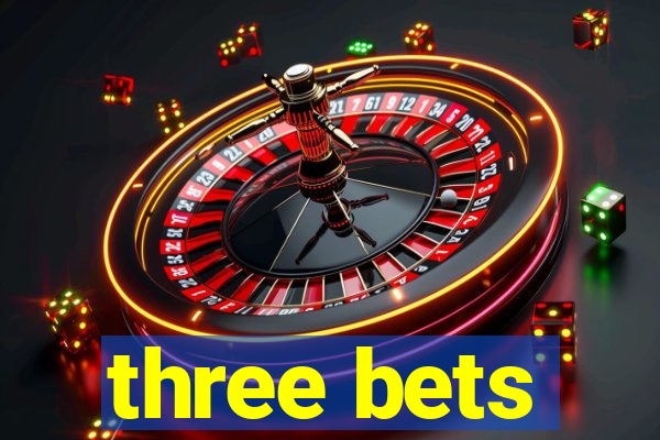 three bets