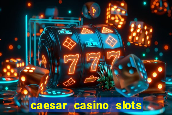 caesar casino slots win real money