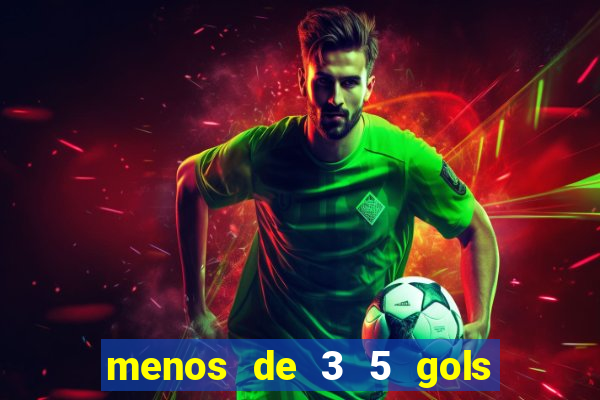 menos de 3 5 gols o que significa