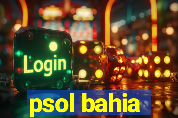 psol bahia