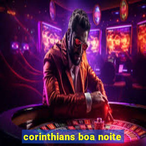 corinthians boa noite