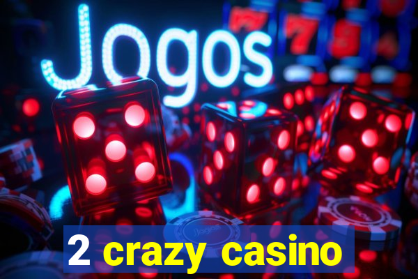 2 crazy casino