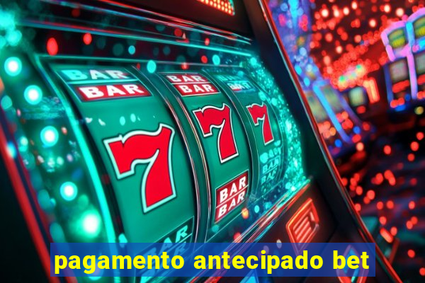 pagamento antecipado bet