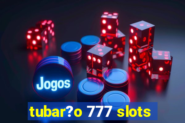 tubar?o 777 slots