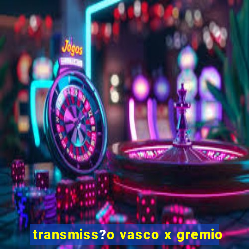 transmiss?o vasco x gremio