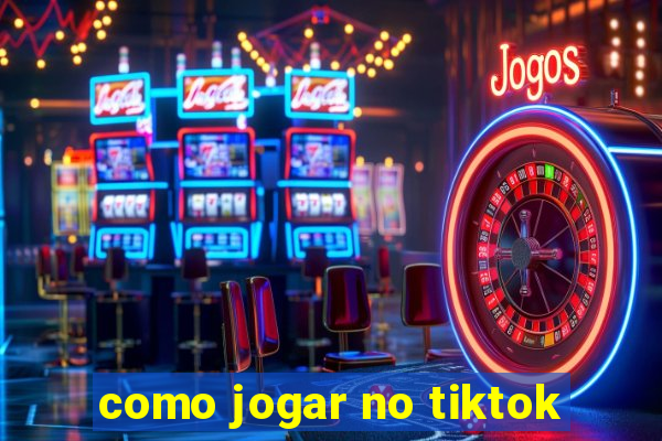 como jogar no tiktok